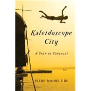 Kaleidoscope City A Year in Varanasi 9781608198689