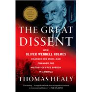 The Great Dissent How Oliver Wendell Holmes Changed His Mind--and Changed the History of Free Speech in America 9781250058690