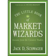 The Little Book of Market Wizards Lessons from the Greatest Traders 9781118858691
