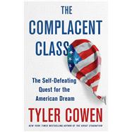 The Complacent Class The Self-Defeating Quest for the American Dream 9781250108692