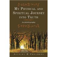 My Physical and Spiritual Journey into Truth 9781796008692