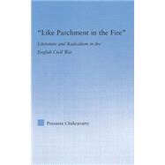 Like Parchment in the Fire: Literature and Radicalism in the English Civil War 9781138868694