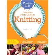 Creative Kids Complete Photo Guide to Knitting 9781589238695
