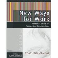 New Ways for Work Coaching Manual: Personal Skills for Productive Relationships 9781936268696