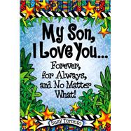 My Son, I Love You… Forever, for Always, and No Matter What! 9781598428698