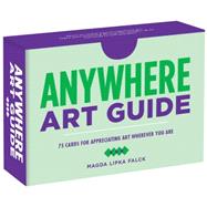 Anywhere Art Guide: 75 Cards for Appreciating Art Wherever You Are 9781452138701