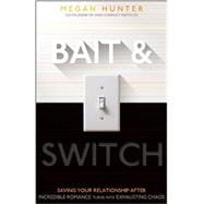 Bait & Switch: Saving Your Relationship After Incredible Romance Turns into Exhausting Chaos 9781936268702
