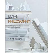 Living Philosophy A Historical Introduction to Philosophical Ideas 9780190628703