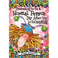 Pretending to Be a Normal Person Day After Day Is Exhausting 9781598428704