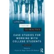 Linking Theory to Practice GÇô Case Studies for Working with College Students 9780415898706