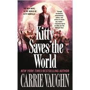 Kitty Saves the World A Kitty Norville Novel 9780765368706