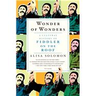 Wonder of Wonders A Cultural History of Fiddler on the Roof 9781250058706