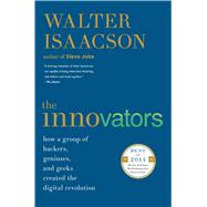 The Innovators How a Group of Hackers, Geniuses, and Geeks Created the Digital Revolution 9781476708706