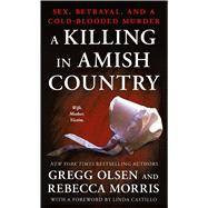A Killing in Amish Country Sex, Betrayal, and a Cold-blooded Murder 9781250118707