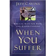 When You Suffer: Biblical Keys for Hope and Understanding 9781616368708