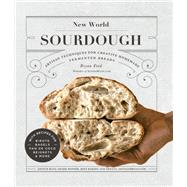 New World Sourdough Artisan Techniques for Creative Homemade Fermented Breads; With Recipes for Birote, Bagels, Pan de Coco, Beignets, and More 9781631598708