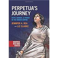Perpetua's Journey Faith, Gender, and Power in the Roman Empire 9780190238711