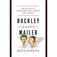 Buckley and Mailer: The Difficult Friendship That Shaped the Sixties 9780393088717