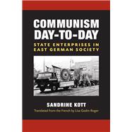 Communism Day-to-day: State Enterprises in East German Society 9780472118717