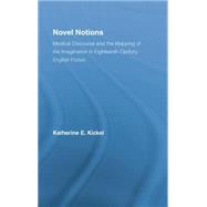 Novel Notions: Medical Discourse and the Mapping of the Imagination in Eighteenth-Century English Fiction 9781138868717