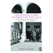 The Politics and Security of the Gulf: Anglo-American Hegemony and the Shaping of a Region 9780415778718