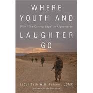 Where Youth and Laughter Go: With The Cutting Edge in Afghanistan 9781612518718