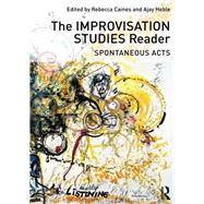 The Improvisation Studies Reader: Spontaneous Acts 9780415638722
