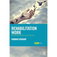 Rehabilitation Work: Supporting Desistance and Recovery 9781138888722