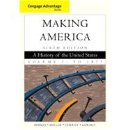 Cengage Advantage Books: Making America, Volume 1: To 1877 9780840028723