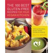 The 100 Best Gluten-Free Recipes for Your Vegan Kitchen Delicious Smoothies, Soups, Salads, Entrees, and Desserts 9781569758724