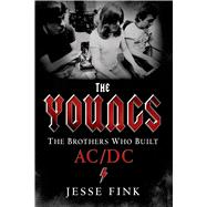 The Youngs: The Brothers Who Built AC/DC 9781250068729
