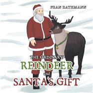 The Ordinary Reindeer and Santa’s Gift 9781796038729