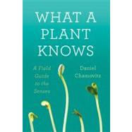 What a Plant Knows A Field Guide to the Senses 9780374288730