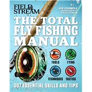 The Total Fly Fishing Manual 307 Tips and Tricks from Expert Anglers 9781616288730