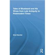 Tales of Bluebeard and His Wives from Late Antiquity to Postmodern Times 9781138868731