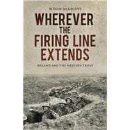 Wherever the Firing Line Extends 9781845888732