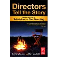 Directors Tell the Story: Master the Craft of Television and Film Directing 9780240818733