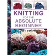 Knitting for the Absolute Beginner 9781844488735