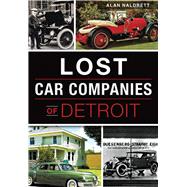 Lost Car Companies of Detroit 9781467118736