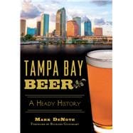 Tampa Bay Beer: A Heady History 9781626198739