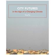 City Futures in the Age of a Changing Climate 9780415828741