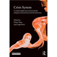 Crisis System: A critical realist and environmental critique of economics and the economy 9780415818742