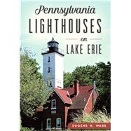 Pennsylvania Lighthouses on Lake Erie 9781467118743