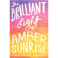 The Brilliant Light of Amber Sunrise 9781481418744