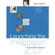 Launching the Imagination : A Guide to Two-Dimensional Design 9780072878745