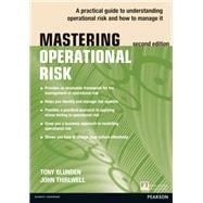 Mastering Operational Risk A practical guide to understanding operational risk and how to manage it 9780273778745