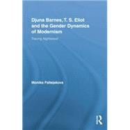 Djuna Barnes, T. S. Eliot and the Gender Dynamics of Modernism: Tracing Nightwood 9781138868748