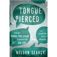 Tongue Pierced How the Words You Speak Transform the Life You Live 9781434708748