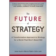The Future of Strategy: A Transformative Approach to Strategy for a World That Won’t Stand Still 9780071848749