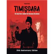 Timisoara: The Real Story Behind the Romanian Revolution 9781475958751